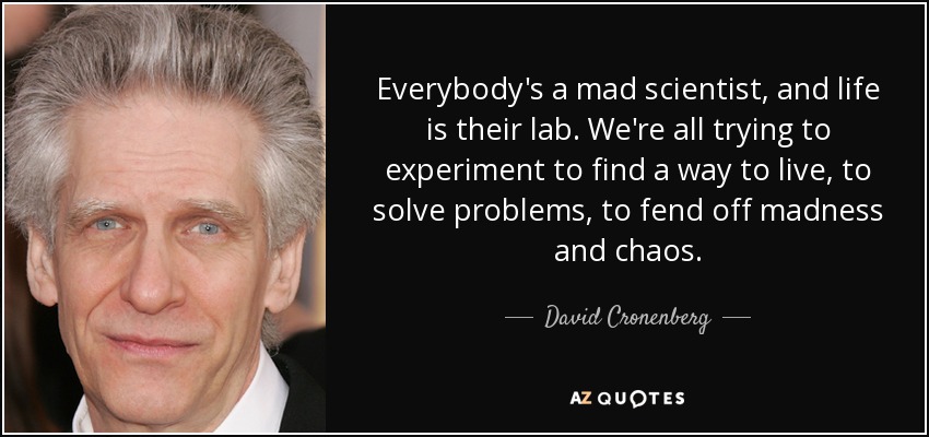 quote-everybody-s-a-mad-scientist-and-life-is-their-lab-we-re-all-trying-to-experiment-to-david-cronenberg-6-75-76